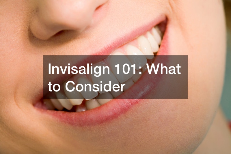 Invisalign 101 What to Consider