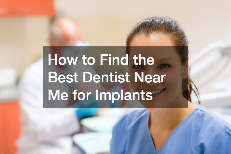 How to Find the Best Dentist Near Me for Implants