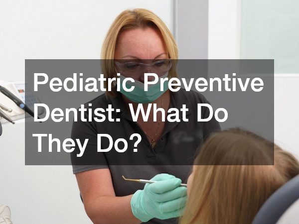 Pediatric Preventive Dentist What Do They Do?