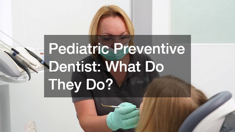 Pediatric Preventive Dentist What Do They Do?